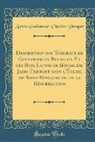 Alexis Alexis-Guillaume-Charles-Prosper - Description des Tombeaux de Godefroid de Bouillon Et des Rois Latins de Jérusalem, Jadis Existant dans l'Église du Saint-Sépulcre ou de la Résurrection (Classic Reprint)