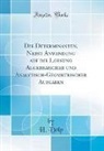 H. Dölp - Die Determinanten, Nebst Anwendung auf die Loesung Algebraischer und Analytisch-Geometrischer Aufgaben (Classic Reprint)