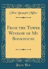 Olive Beaupre Miller, Olive Beaupré Miller - From the Tower Window of My Bookhouse (Classic Reprint)