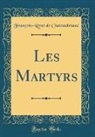 Francois-Rene de Chateaubriand, François-René de Chateaubriand - Les Martyrs (Classic Reprint)