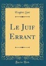 Eugene Sue, Eugène Sue - Le Juif Errant (Classic Reprint)
