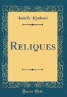 Isabelle Rimbaud - Reliques (Classic Reprint)