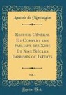 Anatole De Montaiglon - Recueil Général Et Complet des Fabliaux des Xiiie Et Xive Siècles Imprimés ou Inédits, Vol. 1 (Classic Reprint)