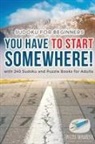Puzzle Therapist - You Have to Start Somewhere! | Sudoku for Beginners | with 240 Sudoku and Puzzle Books for Adults