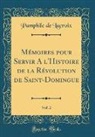 Pamphile de LaCroix - Mémoires pour Servir A l'Histoire de la Révolution de Saint-Domingue, Vol. 2 (Classic Reprint)