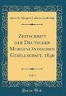 Deutsche Morgenla¨ndische Gesellschaft, Deutsche Morgenländische Gesellschaft - Zeitschrift der Deutschen Morgenländischen Gesellschaft, 1846, Vol. 1 (Classic Reprint)