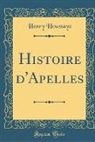 Henry Houssaye - Histoire d'Apelles (Classic Reprint)