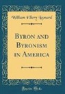William Ellery Leonard - Byron and Byronism in America (Classic Reprint)