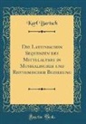 Karl Bartsch - Die Lateinischen Sequenzen des Mittelalters in Musikalischer und Rhythmischer Beziehung (Classic Reprint)