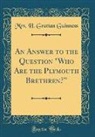 Mrs H. Grattan Guinness, Mrs. H. Grattan Guinness - An Answer to the Question "Who Are the Plymouth Brethren?" (Classic Reprint)