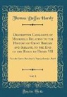 Thomas Duffus Hardy - Descriptive Catalogue of Materials Relating to the History of Great Britain and Ireland, to the End of the Reign of Henry VII, Vol. 1