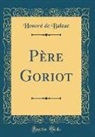 Honoré de Balzac - Père Goriot (Classic Reprint)