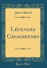 James Huston - Légendes Canadiennes (Classic Reprint)