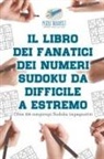 Puzzle Therapist - Il libro dei fanatici dei numeri Sudoku da difficile a estremo | Oltre 200 rompicapi Sudoku impegnativi
