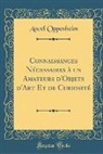 Ancel Oppenheim - Connaissances Nécessaires à un Amateurs d'Objets d'Art Et de Curiosité (Classic Reprint)