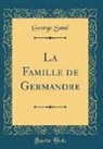 George Sand - La Famille de Germandre (Classic Reprint)