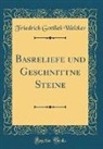 Friedrich Gottlieb Welcker - Basreliefe und Geschnittne Steine (Classic Reprint)