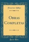 Francisco Bilbao - Obras Completas (Classic Reprint)
