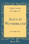 Lewis Carroll - Alice in Wonderland (Classic Reprint)