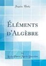 Louis Pierre Marie Bourdon - Éléments d'Algèbre (Classic Reprint)