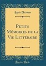 Louis Thomas - Petits M&eacute;moires de la Vie Litt&eacute;raire (Classic Reprint)