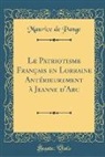Maurice de Pange - Le Patriotisme Français en Lorraine Antérieurement à Jeanne d'Arc (Classic Reprint)