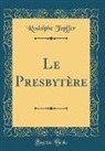 Rodolphe Topffer - Le Presbytère (Classic Reprint)
