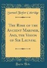 Samuel Taylor Coleridge - The Rime of the Ancient Mariner, And, the Vision of Sir Launfal (Classic Reprint)