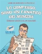 Speedy Publishing - Lo confesso, sono un fanatico dei numeri! | Libri di Sudoku e puzzle | Edizione adulti (con 240 esercizi!)