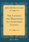 James Fenimore Cooper - The Legends and Traditions of a Northern County (Classic Reprint)