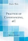 James Stewart - Practice of Conveyancing, &C (Classic Reprint)