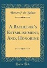 Honoré de Balzac, Honore´ de Balzac, Honore de Balzac - A Bachelor's Establishment, And, Honorine (Classic Reprint)