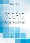 B. Simpson - Scientific Memoirs by Medical Officers of the Army of India, Vol. 1 1884; 1. On the Relation of Cholera to Schizomycete Organisms, 2. On the Presence of Peculiar Parasitic Organisms in the Tissue of a Specimen of Delhi Boil (Classic Reprint)