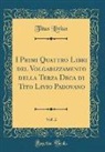 Titus Livius - I Primi Quattro Libri del Volgarizzamento della Terza Deca di Tito Livio Padovano, Vol. 2 (Classic Reprint)