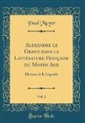 Paul Meyer - Alexandre le Grand dans la Littérature Française du Moyen Age, Vol. 2