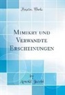 Arnold Jacobi - Mimikry und Verwandte Erscheinungen (Classic Reprint)