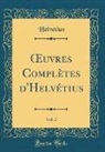 Helvétius Helvétius - OEuvres Complètes d'Helvétius, Vol. 2 (Classic Reprint)
