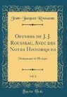 Jean-Jacques Rousseau - Oeuvres de J. J. Rousseau, Avec des Notes Historiques, Vol. 1