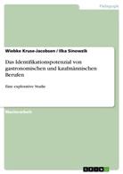 Wiebk Kruse-Jacobsen, Wiebke Kruse-Jacobsen, Ilka Sinowzik - Das Identifikationspotenzial von gastronomischen und kaufmännischen Berufen