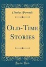 Charles Perrault - Old-Time Stories (Classic Reprint)