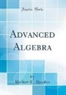 Herbert E. Hawkes - Advanced Algebra (Classic Reprint)