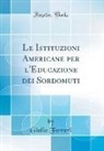 Giulio Ferreri - Le Istituzioni Americane per l'Educazione dei Sordomuti (Classic Reprint)