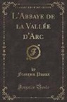François Puaux - L'Abbaye de la Vallée d'Arc (Classic Reprint)