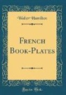 Walter Hamilton - French Book-Plates (Classic Reprint)