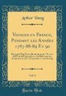 Arthur Young - Voyages en France, Pendant les Années 1787-88-89 Et 90, Vol. 1