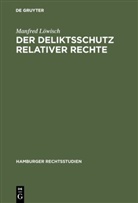 Manfred Löwisch - Der Deliktsschutz relativer Rechte