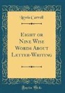Lewis Carroll - Eight or Nine Wise Words About Letter-Writing (Classic Reprint)