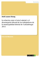 Andi Lozano Chung - La relación entre el nivel salarial y el desemepeño laboral de los trabajadores de la municipalidad distrial de Cuñumbuqui 2014