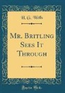 H. G. Wells - Mr. Britling Sees It Through (Classic Reprint)