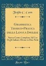 Teofilo C. Cann - Grammatica Teorico-Pratica Della Lingua Inglese: Nuovo Corso Completo Ad USO Degli Italiani; Diviso in Due Parti (Classic Reprint)